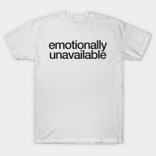 emotionally unavailable T-Shirt